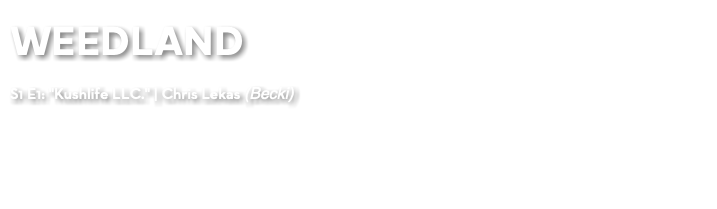 WEEDLAND S1 E1: "Kushlife LLC." | Chris Lekas (Becki)