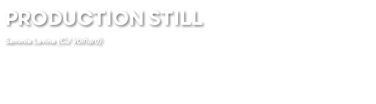 PRODUCTION STILL Sammie Levine (CJ Volhard)
