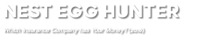 NEST EGG HUNTER Which Insurance Company has Your Money? (2016) 