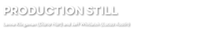 PRODUCTION STILL Lenne Klingaman (Diane Hart) and Jeff Whitlatch (Lucas Austin)