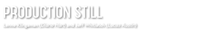 PRODUCTION STILL Lenne Klingaman (Diane Hart) and Jeff Whitlatch (Lucas Austin)
