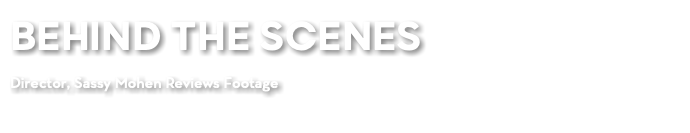 BEHIND THE SCENES Director, Sassy Mohen Reviews Footage
