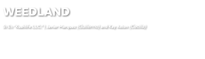 WEEDLAND S1 E1: "Kushlife LLC." | Javier Marquez (Guillermo) and Kay Aston (Cecilia)